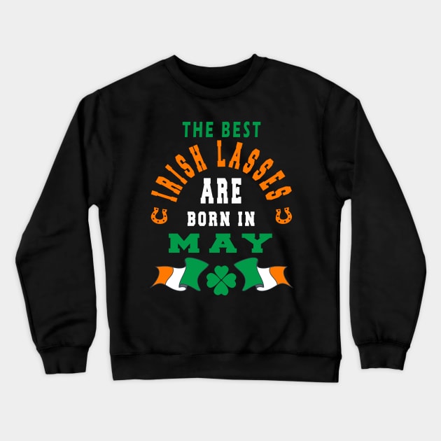 The Best Irish Lasses Are Born In May Ireland Flag Colors Crewneck Sweatshirt by stpatricksday